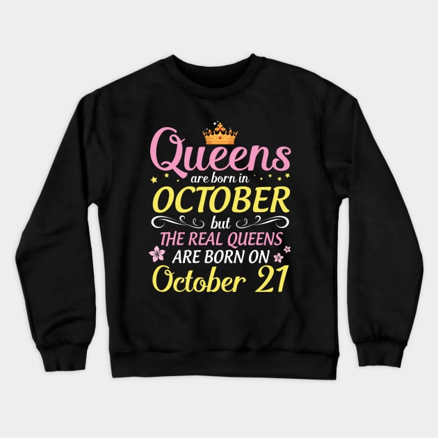 Queens Are Born In October But Real Queens Are Born On October 21 Happy Birthday To Me Mom Daughter Crewneck Sweatshirt by Cowan79